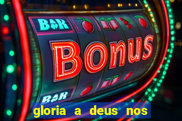 gloria a deus nos altos ceus letra